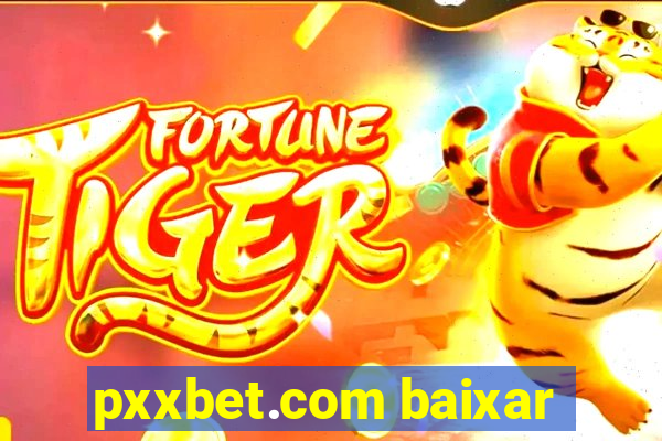 pxxbet.com baixar